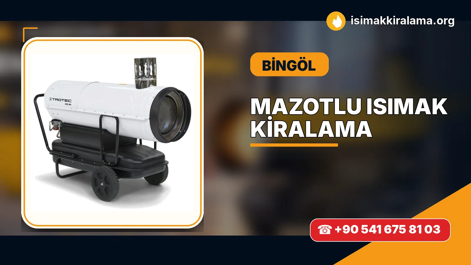Bingöl Genç mazotlu Isımak kiralama ve fanlı sıcak hava uygulaması