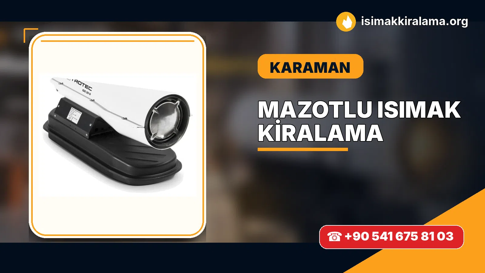 Karaman Başyayla mazotlu Isımak kiralama ve fanlı sıcak hava uygulaması